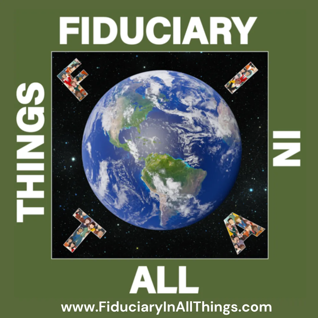 Fiduciary In All Things - www.FiduciaryInAllThings.com